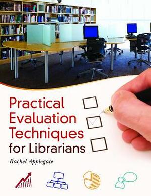 Practical Evaluation Techniques for Librarians by Rachel Applegate