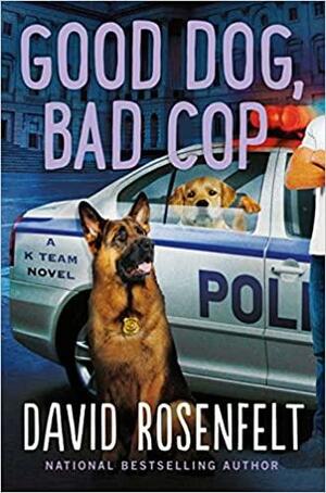 Good Dog, Bad Cop by David Rosenfelt