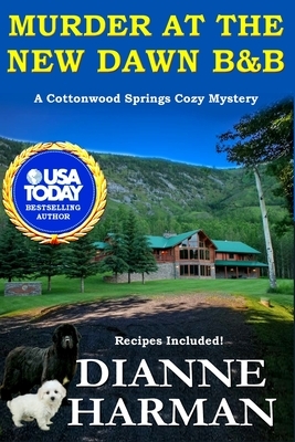 Murder at the New Dawn B & B: A Cottonwood Springs Cozy Mystery by Dianne Harman