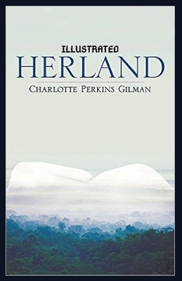 Herland: Illustrated by Charlotte Perkins Gilman