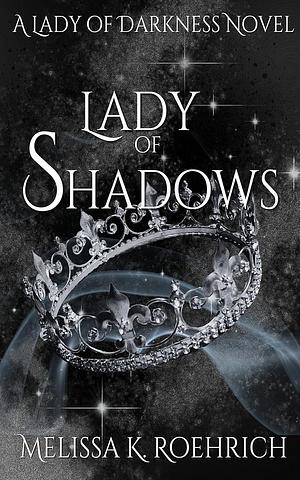 Lady of Shadows by Melissa K. Roehrich