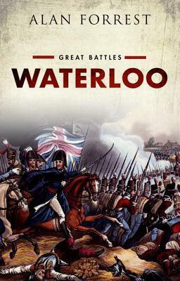 Waterloo: Great Battles Series by Alan Forrest