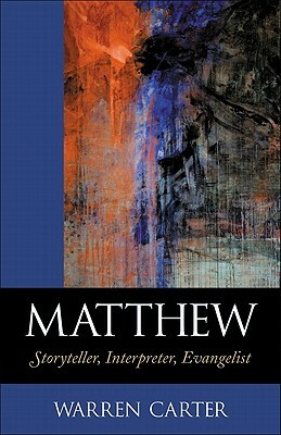 Matthew: Storyteller, Interpreter, Evangelist by Warren Carter