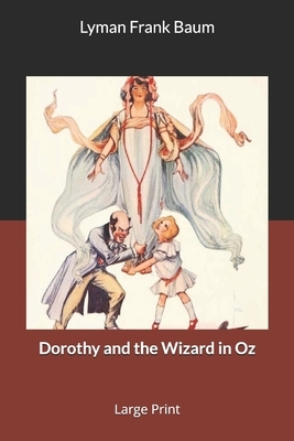 Dorothy and the Wizard in Oz: Large Print by L. Frank Baum