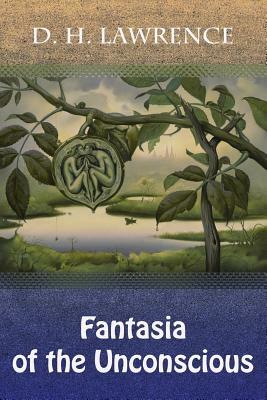 Fantasia of the Unconscious by D.H. Lawrence