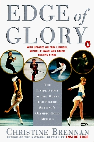 Edge of Glory: The Inside Story of the Quest for Figure Skating's Olympic Gold Medals by Christine Brennan