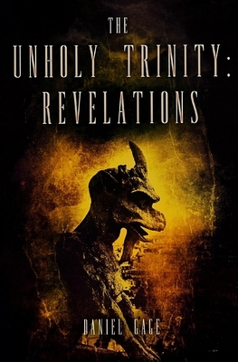 The Unholy Trinity - Revelations Ed 2 by Daniel Gage