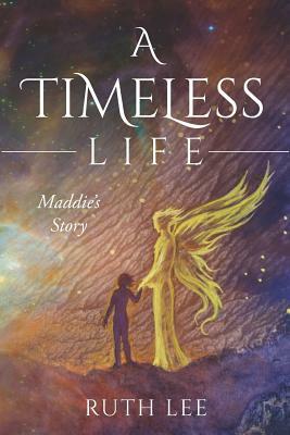 A Timeless Life: Maddie's Story by Ruth Lee