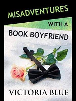 Missadventures of a Book Boyfriend by Victoria Blue