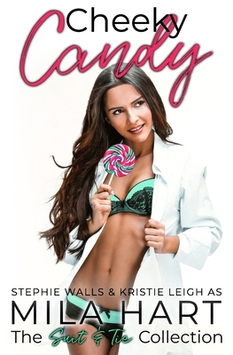 Cheeky Candy: A Suit & Tie Novella by Stephie Walls, Mila Hart, Kristie Leigh