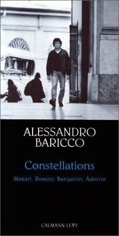 Constellations : Mozart, Rossini, Benjamin, Adorno by Alessandro Baricco