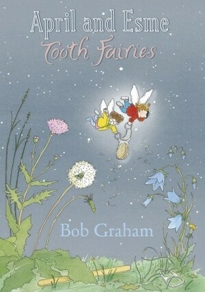 April and Esme: Tooth Fairies by Bob Graham