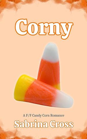 Corny: A F/F Candy Corn Romance (Yarn & Monsters Book 1) by Sabrina Cross