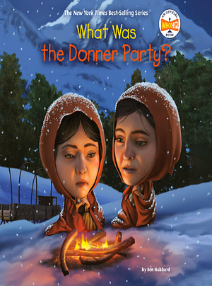 What Was the Donner Party? by Who HQ, Ben Hubbard