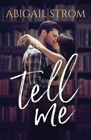 Tell Me by Abigail Strom