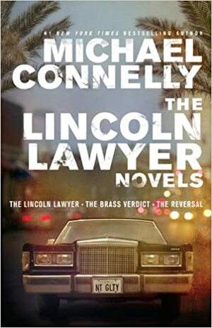 The Lincoln Lawyer Novels: The Lincoln Lawyer, The Brass Verdict, The Reversal by Michael Connelly