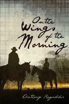 On the Wings of the Morning by Anthony Reynolds