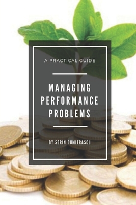 Managing Performance Problems: A Practical Guide by Sorin Dumitrascu