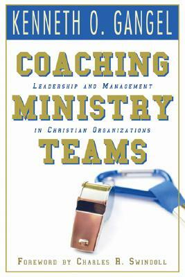 Coaching Ministry Teams by Kenneth O. Gangel