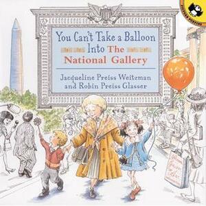 You Can't Take a Balloon into the National Gallery by Robin Preiss Glasser, Jacqueline Preiss Weitzman