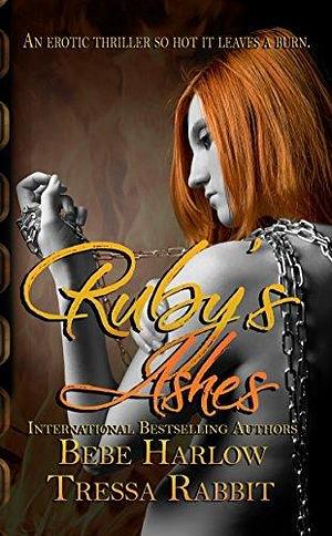 Ruby's Ashes: Sequel to Smoldering Ruby by Tressa Rabbit, Bebe Harlow, Bebe Harlow