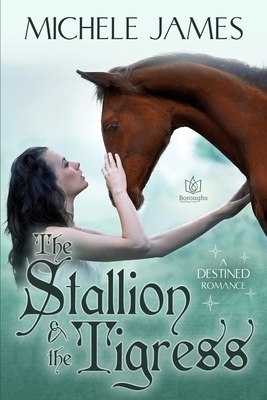 The Stallion & The Tigress by Michele James