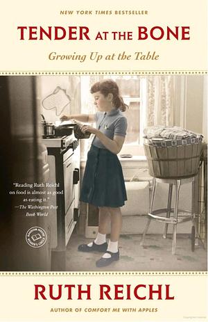 Tender at the Bone: Growing Up at the Table by Ruth Reichl