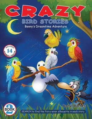 Crazy Bird Stories: Benny's Dreamtime Adventure Book 2 by Daryl Barnes