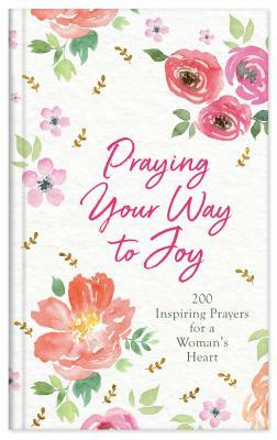 Praying Your Way to Joy by Donna K. Maltese