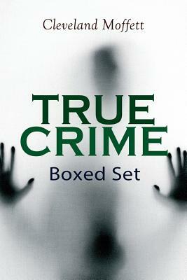TRUE CRIME Boxed Set: Detective Cases from the Archives of Pinkerton (Including The Mysterious Card & Its Sequel) by Cleveland Moffett