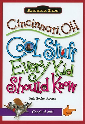 Cincinnati, OH: Cool Stuff Every Kid Should Know by Kate Boehm Jerome