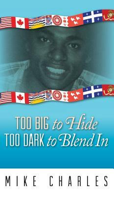 Too Big to Hide Too Dark to Blend in by Mike Charles