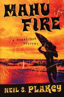 Mahu Fire: A Hawai'ian Mystery by Neil S. Plakcy