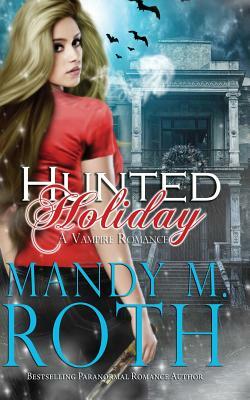Hunted Holiday: A Vampire Romance by Mandy M. Roth