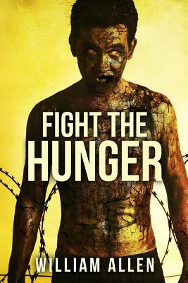 Fight the Hunger: A Hunger Driven Novel by William Allen