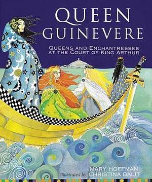 Queen Guinevere: Other Stories from the Court of King Arthur by Mary Hoffman, Christina Balit