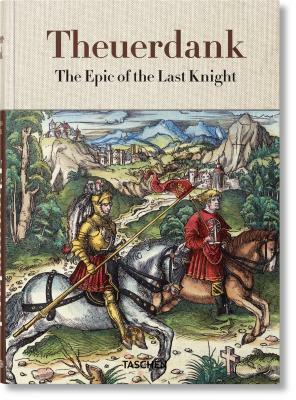Theuerdank: The Epic of the Last Knight by Stephan Füssel