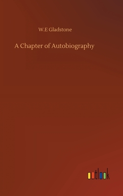 A Chapter of Autobiography by William Ewart Gladstone