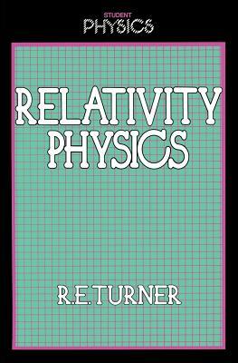 Relativity Physics by R. Turner