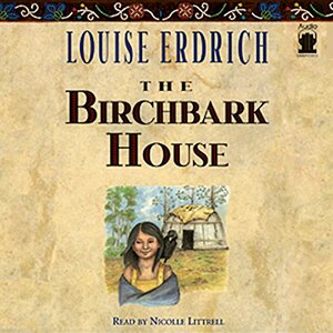 The Birchbark House by Louise Erdrich