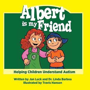 Albert is My Friend: Helping Children Understand Autism by Jan Luck, Jan Luck