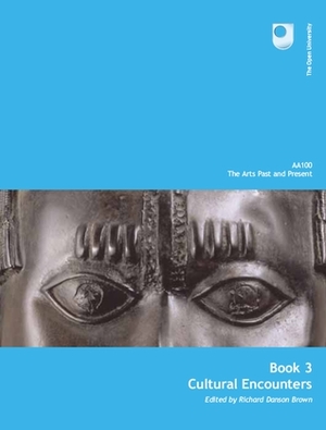 AA100 The Arts Past and Present - Cultural Encounters (Book 3) by Richard Danson Brown