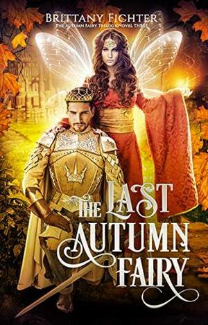 The Last Autumn Fairy by Brittany Fichter