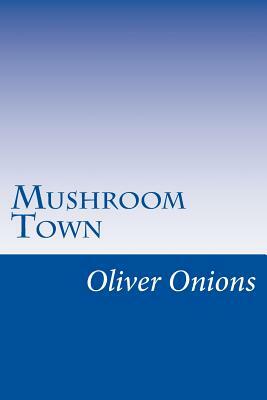 Mushroom Town by Oliver Onions