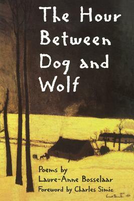 The Hour Between Dog and Wolf by Laure-Anne Bosselaar