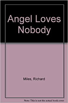 Angel Loves Nobody by Richard Miles