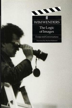 The Logic of Images: Essays and Conversations by Wim Wenders