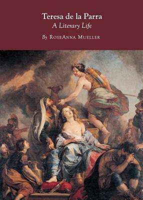 Teresa de La Parra: A Literary Life by RoseAnna Mueller