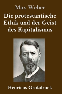 Die protestantische Ethik und der Geist des Kapitalismus (Großdruck) by Max Weber