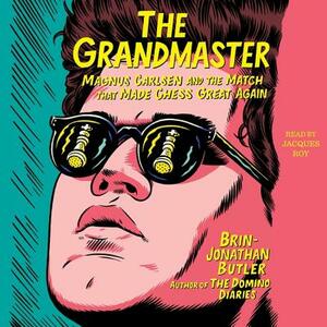 The Grandmaster: Magnus Carlsen and the Match That Made Chess Great Again by Brin-Jonathan Butler